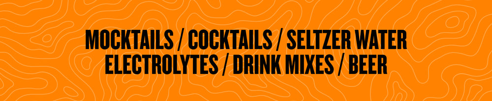 MOCKTAILS / COCKTAILS / SELTZER WATER ELECTROLYTES / DRINK MIXES / BEER